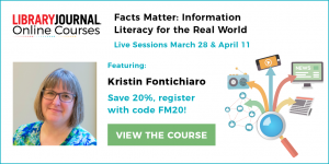 Graphic that says: Facts Matter: INformation Literacy for the Real World. Live Sessions March 28 and APril 11. Featuring Kristin Fontichiaro. Save 20%. Register with code FM 20!